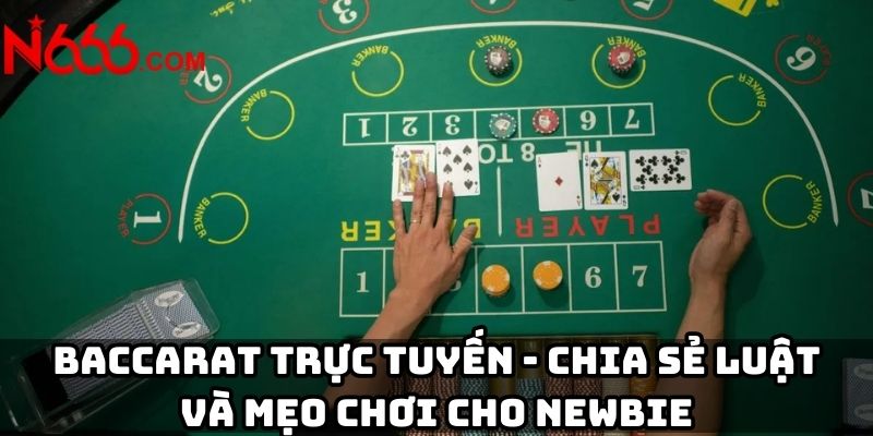 Baccarat trực tuyến - Chia sẻ luật và mẹo chơi cho Newbie