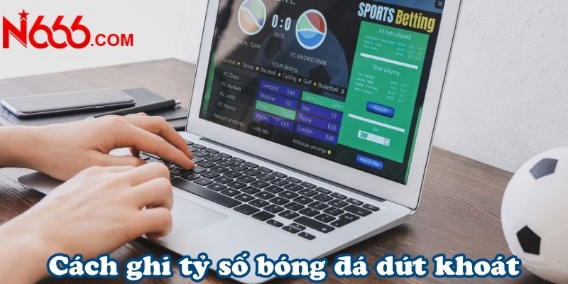 Cách bắt tỉ số từ những kèo có lợi thế