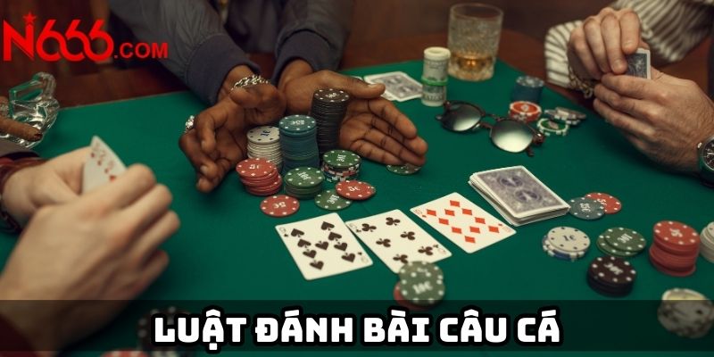 Luật đánh bài câu cá