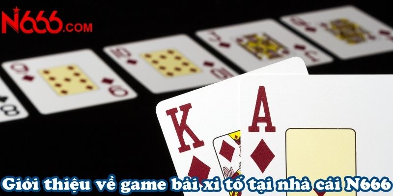 Giới thiệu về game bài xì tố tại nhà cái N666