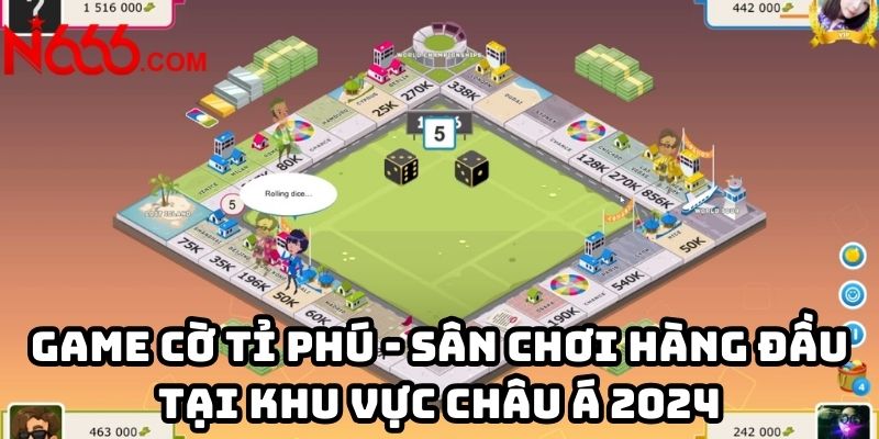 Game cờ tỉ phú - Sân chơi hàng đầu tại khu vực châu Á 2024