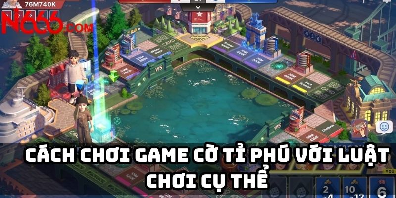 Cách chơi game cờ tỉ phú với luật chơi cụ thể