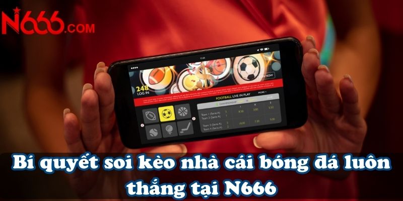 Bí quyết soi kèo nhà cái bóng đá luôn thắng tại N666