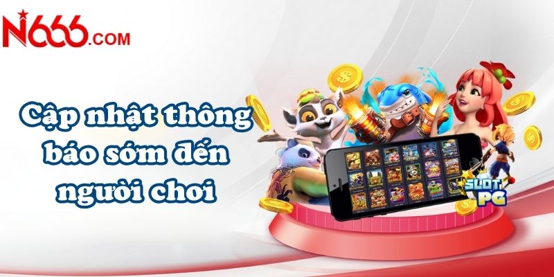 Cập nhật thông báo sớm đến người chơi